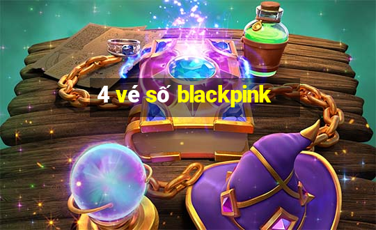 4 vé số blackpink