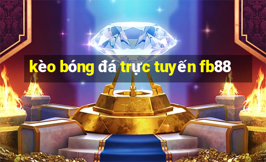 kèo bóng đá trực tuyến fb88