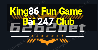 King86 Fun Game Bài 247 Club