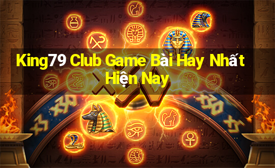 King79 Club Game Bài Hay Nhất Hiện Nay