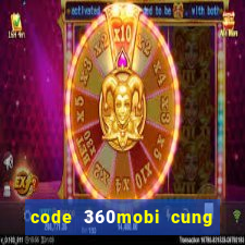 code 360mobi cung đình kế