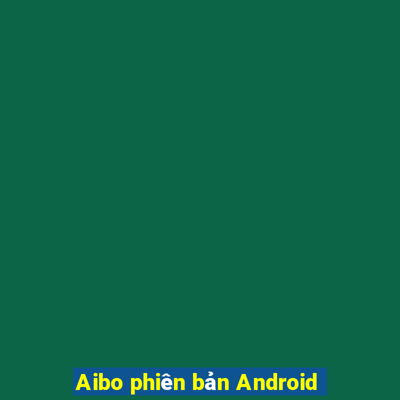 Aibo phiên bản Android