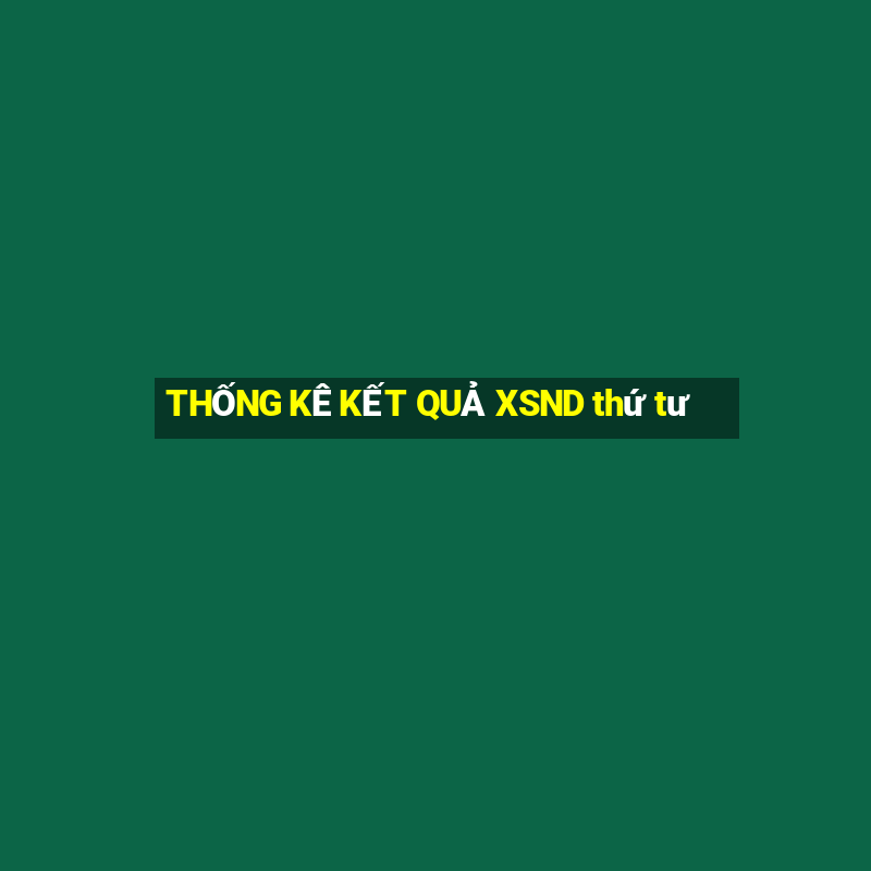 THỐNG KÊ KẾT QUẢ XSND thứ tư