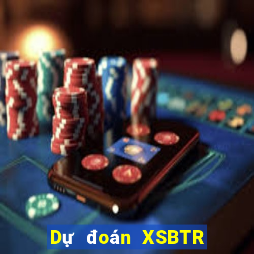 Dự đoán XSBTR ngày 13