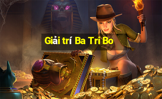 Giải trí Ba Tri Bo