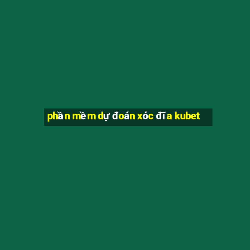 phần mềm dự đoán xóc đĩa kubet