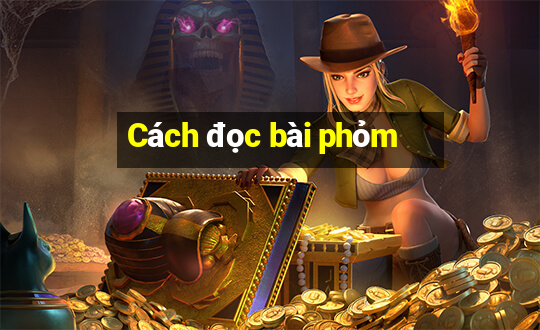 Cách đọc bài phỏm