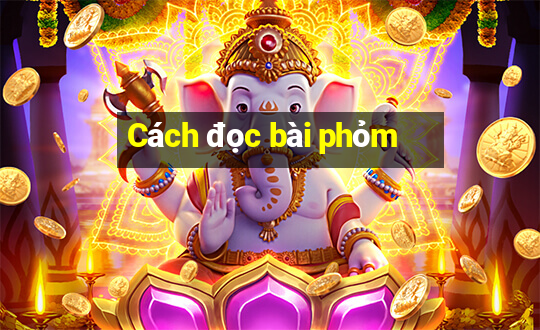 Cách đọc bài phỏm