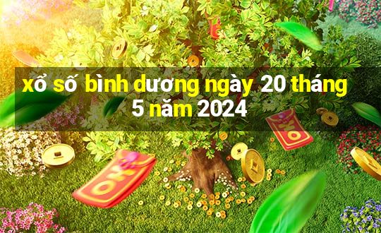 xổ số bình dương ngày 20 tháng 5 năm 2024