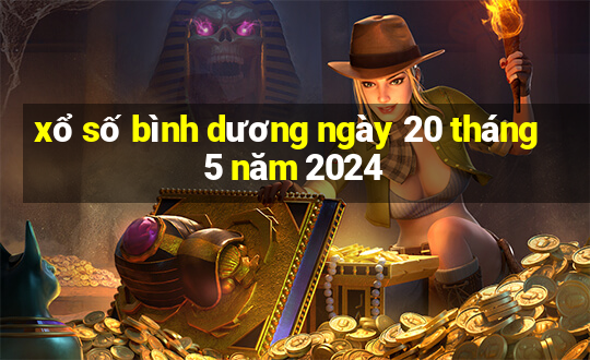 xổ số bình dương ngày 20 tháng 5 năm 2024