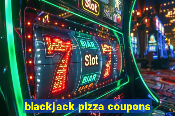 blackjack pizza coupons