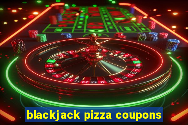 blackjack pizza coupons