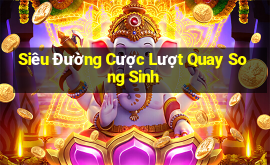 Siêu Đường Cược Lượt Quay Song Sinh