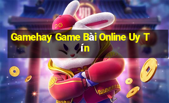 Gamehay Game Bài Online Uy Tín