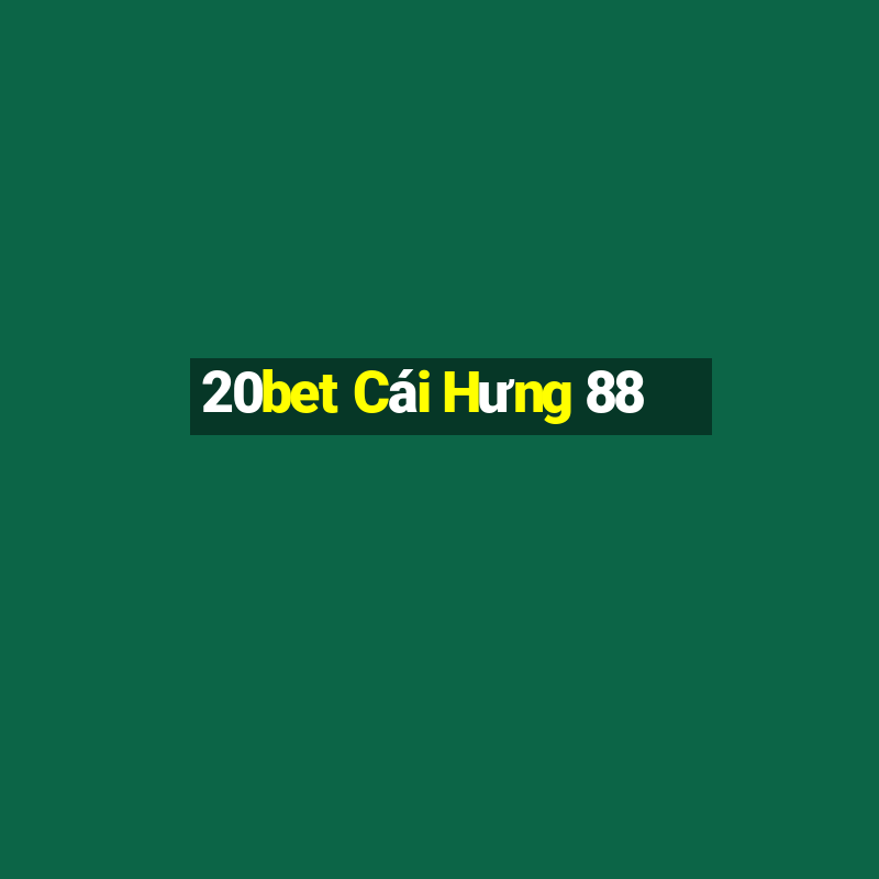 20bet Cái Hưng 88