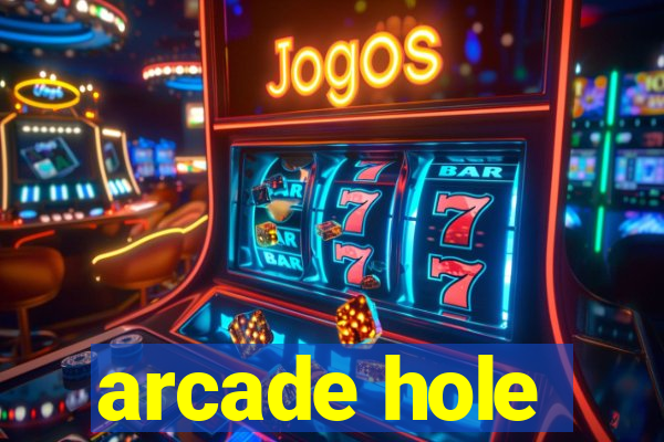 arcade hole