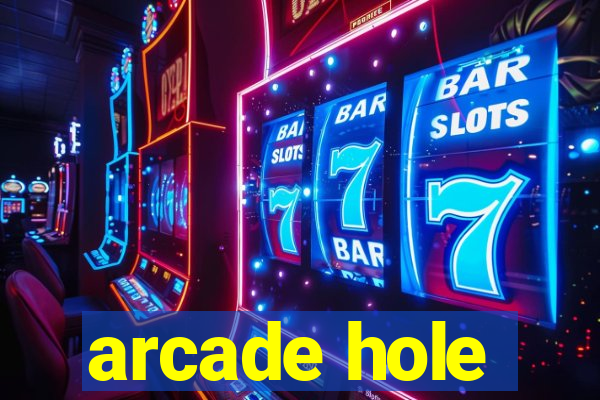 arcade hole