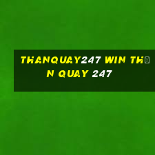 thanquay247 win thần quay 247