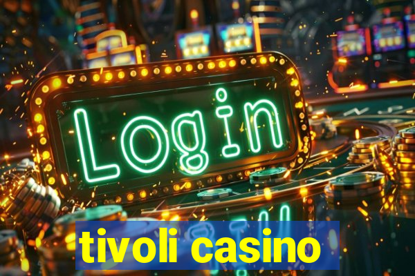 tivoli casino