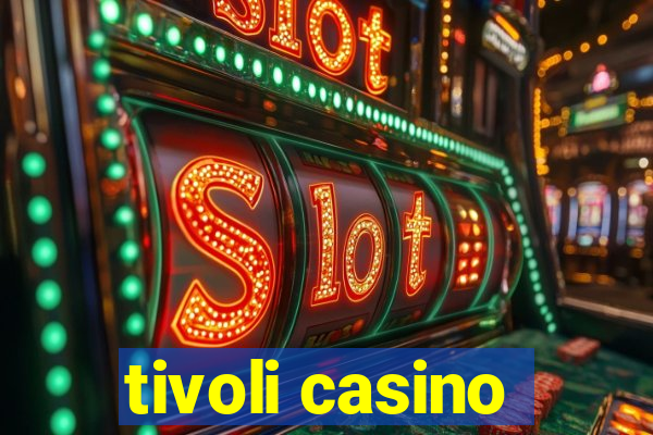 tivoli casino