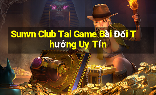 Sunvn Club Tai Game Bài Đổi Thưởng Uy Tín