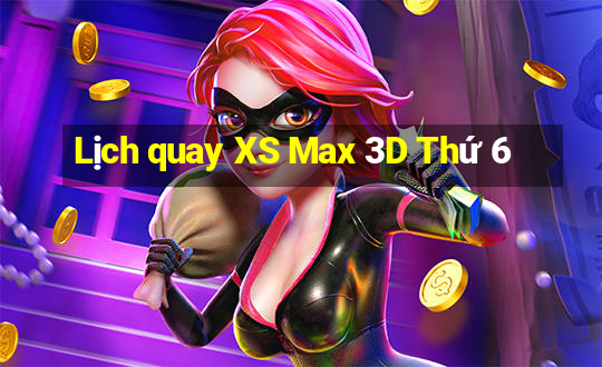 Lịch quay XS Max 3D Thứ 6