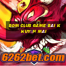 Bom Club Game Bài Khuyến Mãi