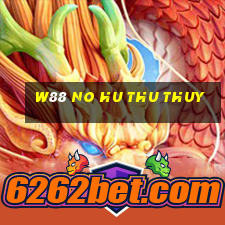 w88 no hu thu thuy