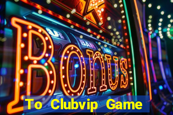 To Clubvip Game Bài Nạp The Garena