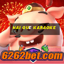 hai quê karaoke