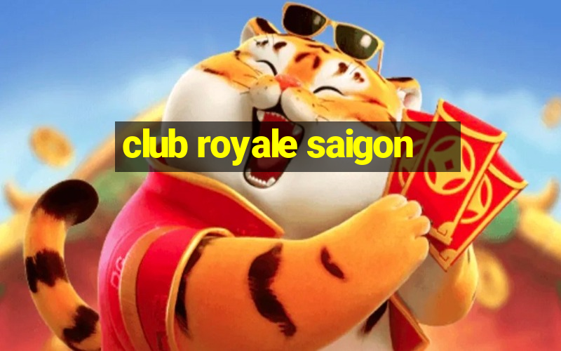 club royale saigon