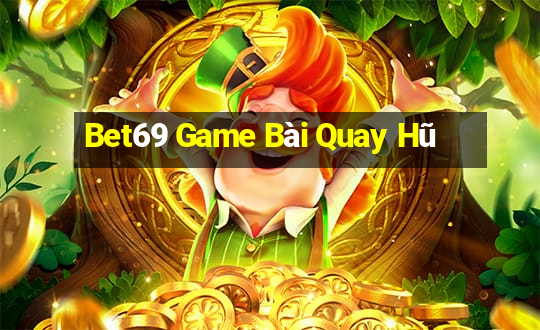 Bet69 Game Bài Quay Hũ