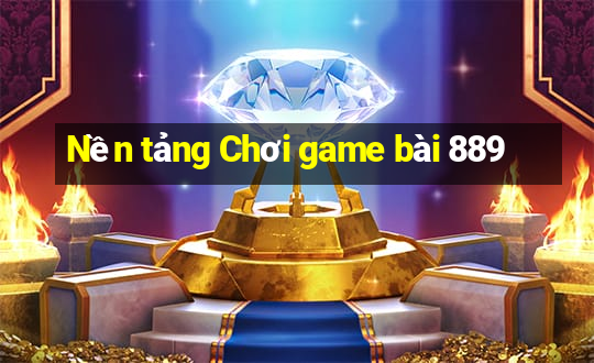 Nền tảng Chơi game bài 889