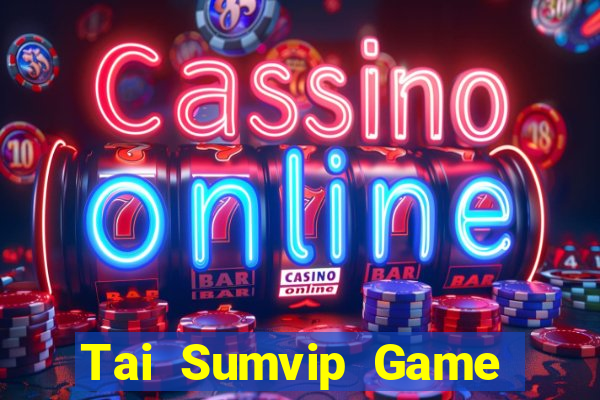 Tai Sumvip Game Bài Đổi Thưởng Uy Tín 2024