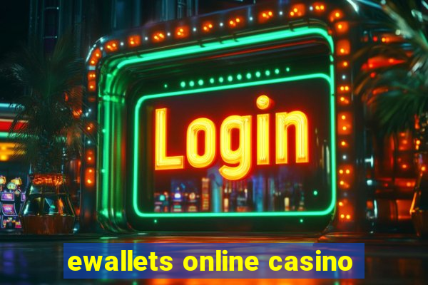 ewallets online casino