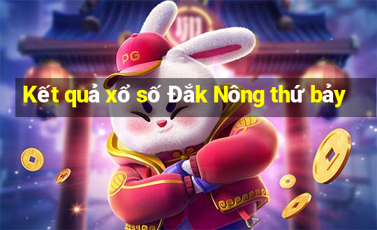 Kết quả xổ số Đắk Nông thứ bảy