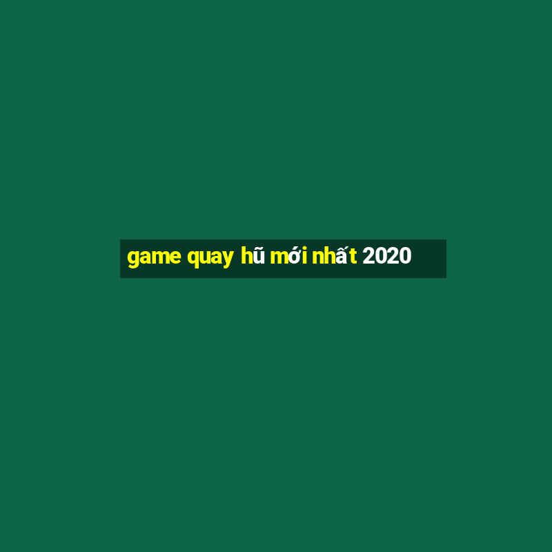 game quay hũ mới nhất 2020