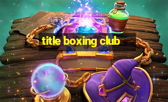 title boxing club