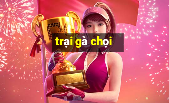 trại gà chọi