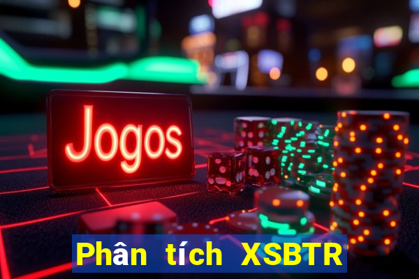 Phân tích XSBTR ngày thứ năm