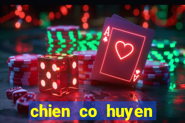 chien co huyen thoai online