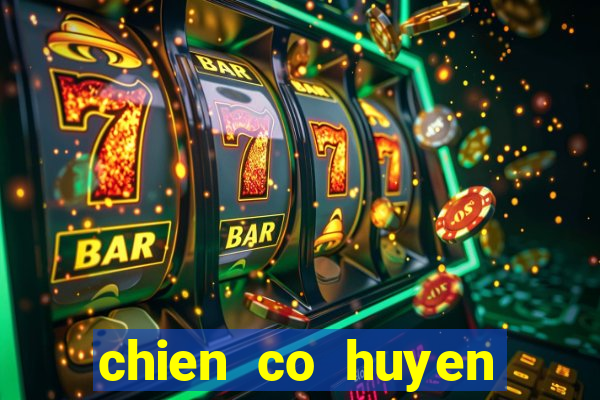 chien co huyen thoai online