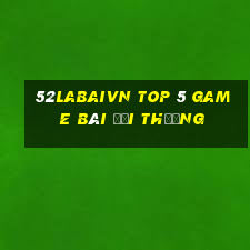 52Labaivn Top 5 Game Bài Đổi Thưởng