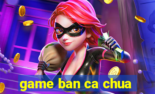 game ban ca chua