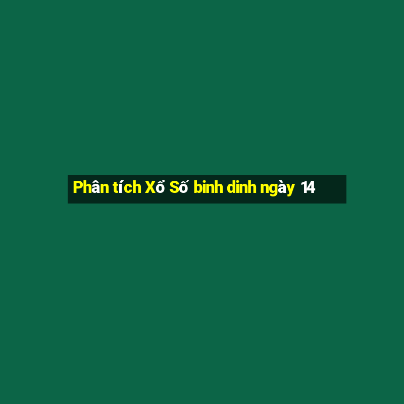 Phân tích Xổ Số binh dinh ngày 14