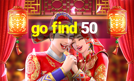 go find 50