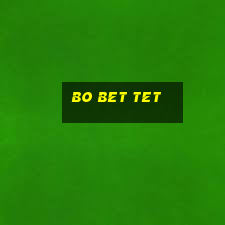 bo bet tet