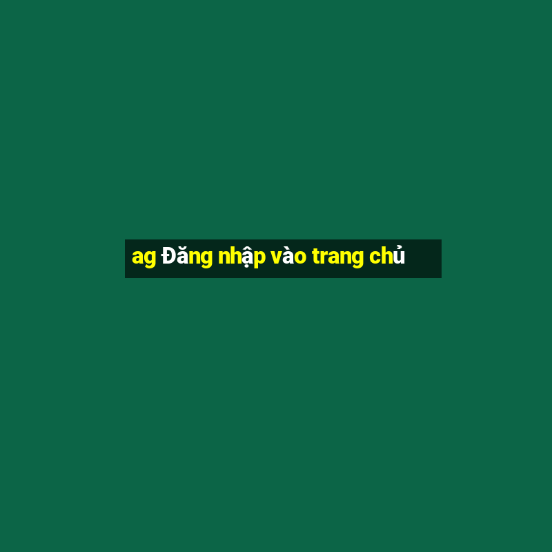 ag Đăng nhập vào trang chủ