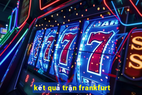 kết quả trận frankfurt