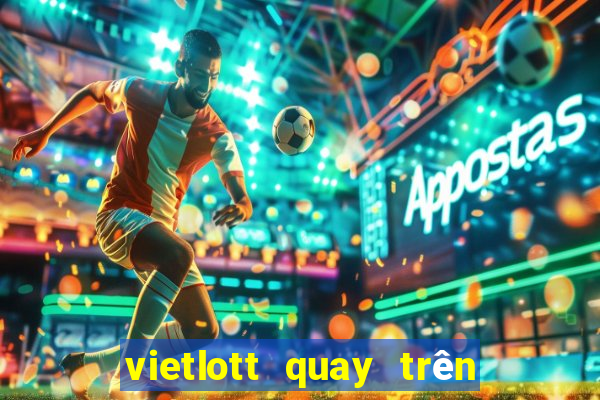 vietlott quay trên kênh nào